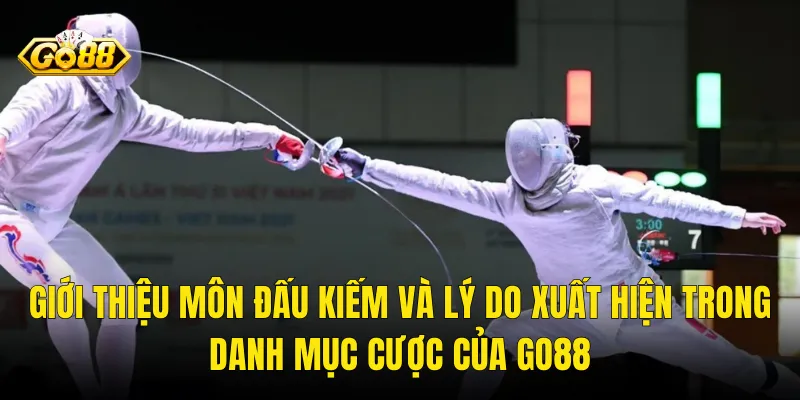 Giới Thiệu Môn Đấu Kiếm Và Lý Do Xuất Hiện Trong Danh Mục Cược Của Go88