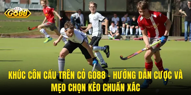 Khúc Côn Cầu Trên Cỏ Go88 – Hướng Dẫn Cược Và Mẹo Chọn Kèo Chuẩn Xác