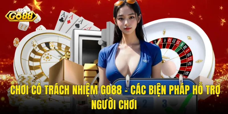 Chơi Có Trách Nhiệm Go88 – Các Biện Pháp Hỗ Trợ Người Chơi