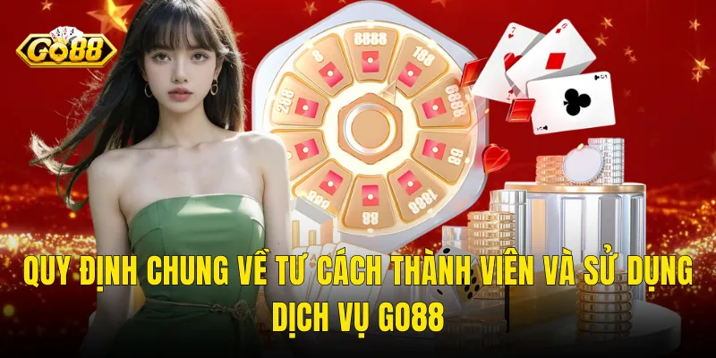 Quy Định Chung Về Tư Cách Thành Viên Và Sử Dụng Dịch Vụ Go88