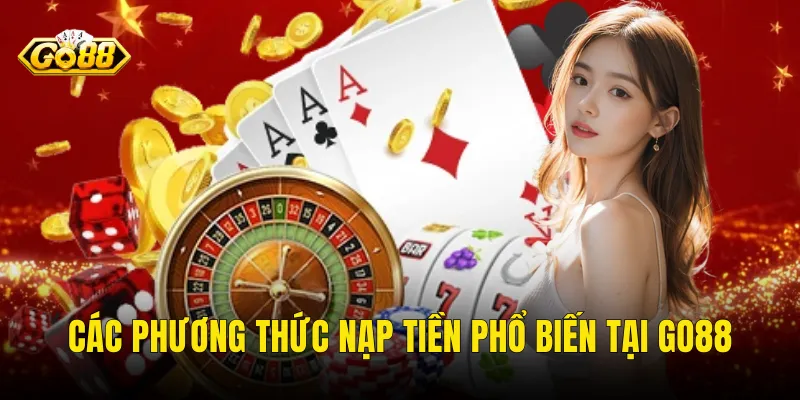Các Phương Thức Nạp Tiền Phổ Biến Tại Go88
