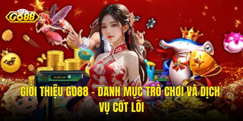 Giới Thiệu Go88 – Danh Mục Trò Chơi Và Dịch Vụ Cốt Lõi
