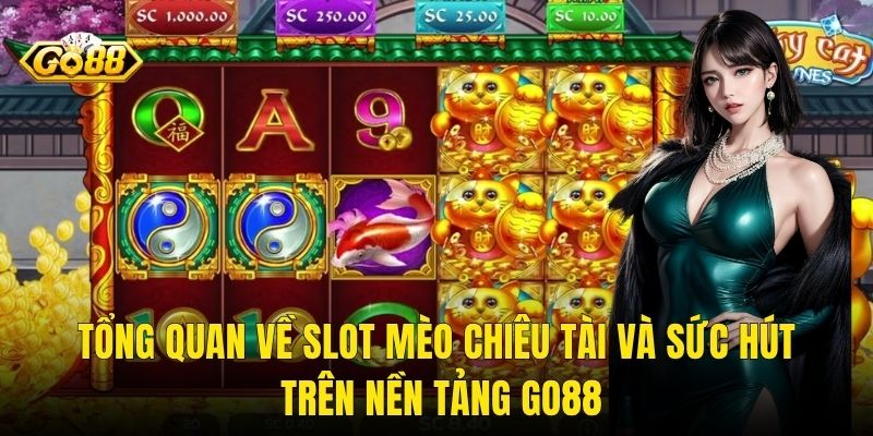 Tổng Quan Về Slot Mèo Chiêu Tài Và Sức Hút Trên Nền Tảng Go88