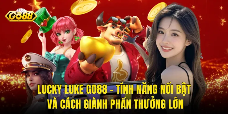 Lucky Luke Go88 – Tính Năng Nổi Bật Và Cách Giành Phần Thưởng Lớn