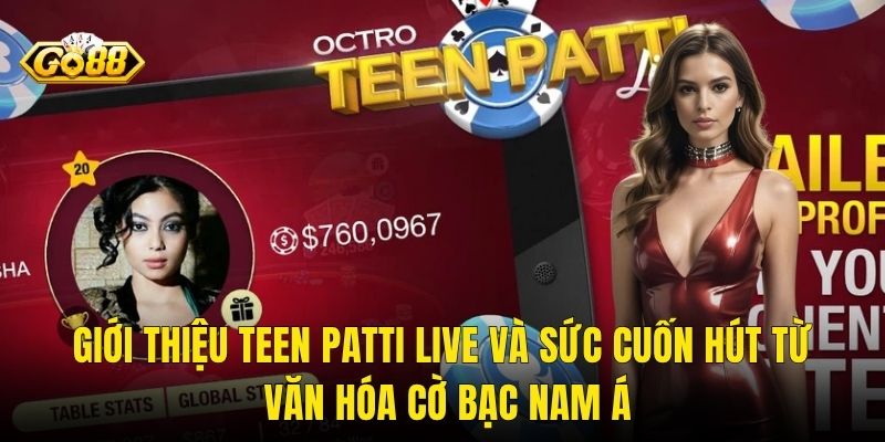 Giới Thiệu Teen Patti Live Và Sức Cuốn Hút Từ Văn Hóa Cờ Bạc Nam Á