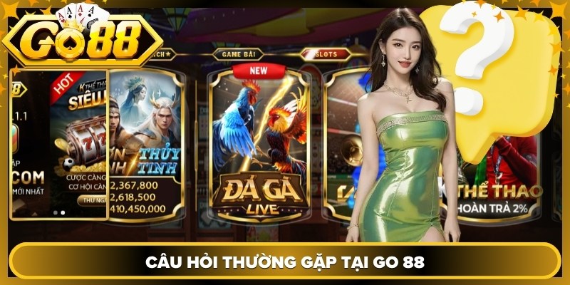 Câu hỏi thường gặp tại Go 88